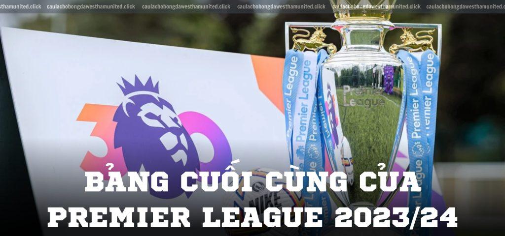 Bảng cuối cùng của Premier League 2023/24